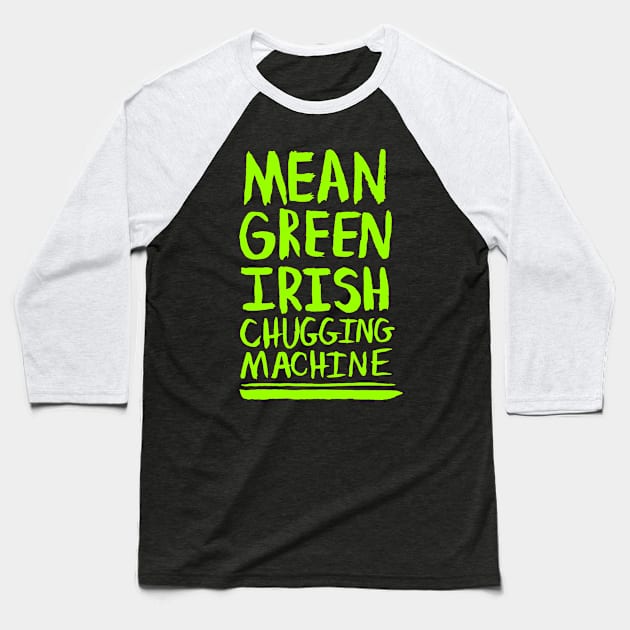 Mean Green Irish Chugging Machine (Green) Baseball T-Shirt by hybridgothica